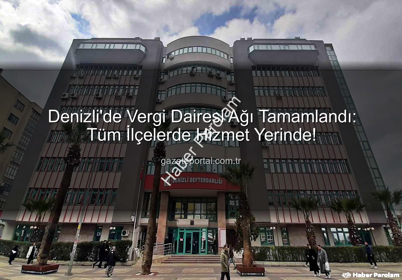 Denizli vergi dairesi - Denizli'de Vergi Dairesi Ağı Tamamlandı: Mükellef Hizmetlerinde Yeni Dönem Başlıyor