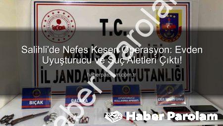 Salihli’de Nefes Kesen Operasyon: Evden Uyuşturucu ve Suç Aletleri Çıktı!