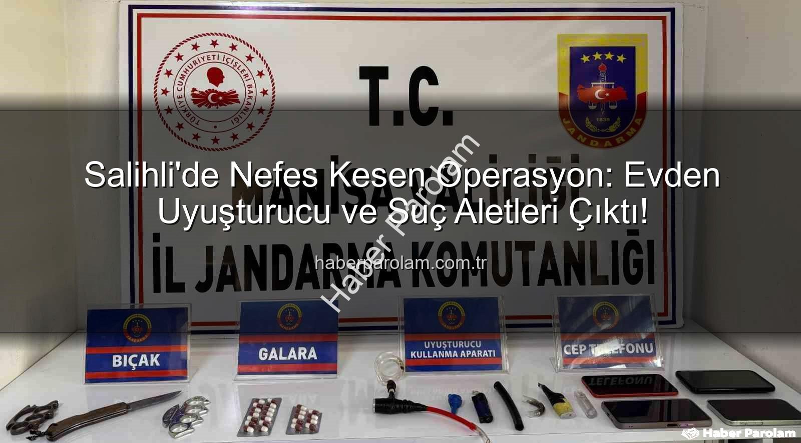 Salihli uyuşturucu operasyonu - Salihli'de Nefes Kesen Operasyon: Evden Uyuşturucu ve Suç Aletleri Çıktı!