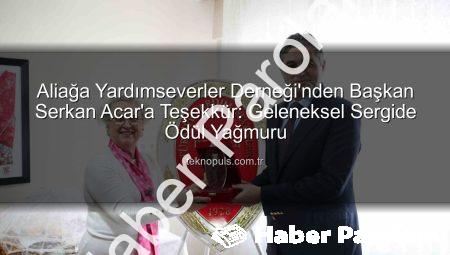 Aliağa’da Dayanışma Vurgusu: Başkan Serkan Acar’a Türkiye Yardım Sevenler Derneği’nden Teşekkür