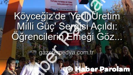 Köyceğiz’de ‘Yerli Üretim Milli Güç’ Sergisi Açıldı: Öğrenciler Ürettikçe Ülke Kazanıyor!