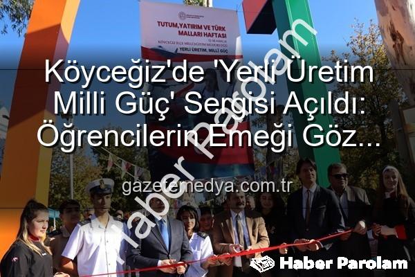 Yerli Üretim Milli Güç - Köyceğiz'de 'Yerli Üretim Milli Güç' Sergisi Açıldı: Öğrenciler Ürettikçe Ülke Kazanıyor!