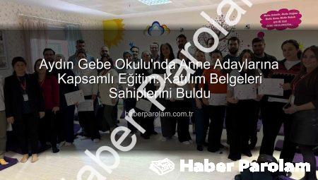 Aydın Gebe Okulu’nda Anne Adaylarına Kapsamlı Eğitim: Katılım Belgeleri Sahiplerini Buldu