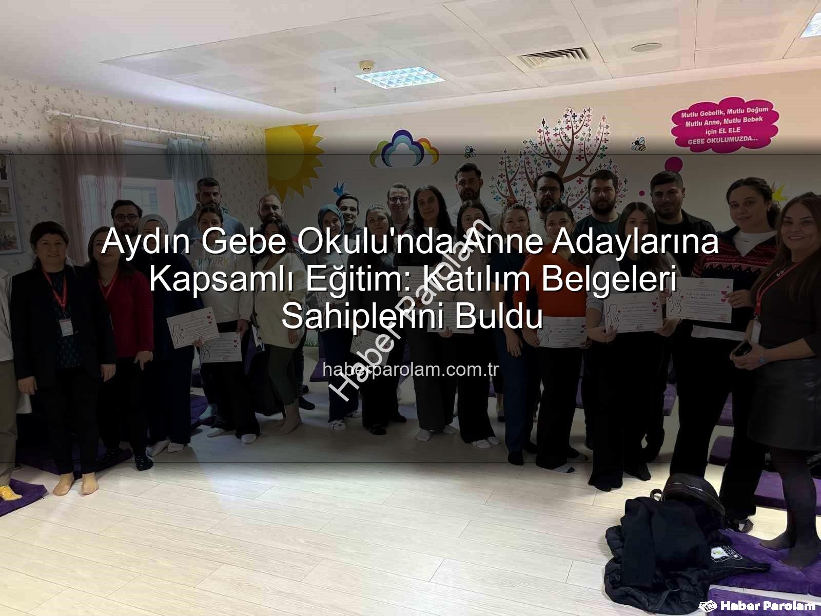 Gebe Okulu - Aydın Gebe Okulu'nda Anne Adaylarına Kapsamlı Eğitim: Katılım Belgeleri Sahiplerini Buldu