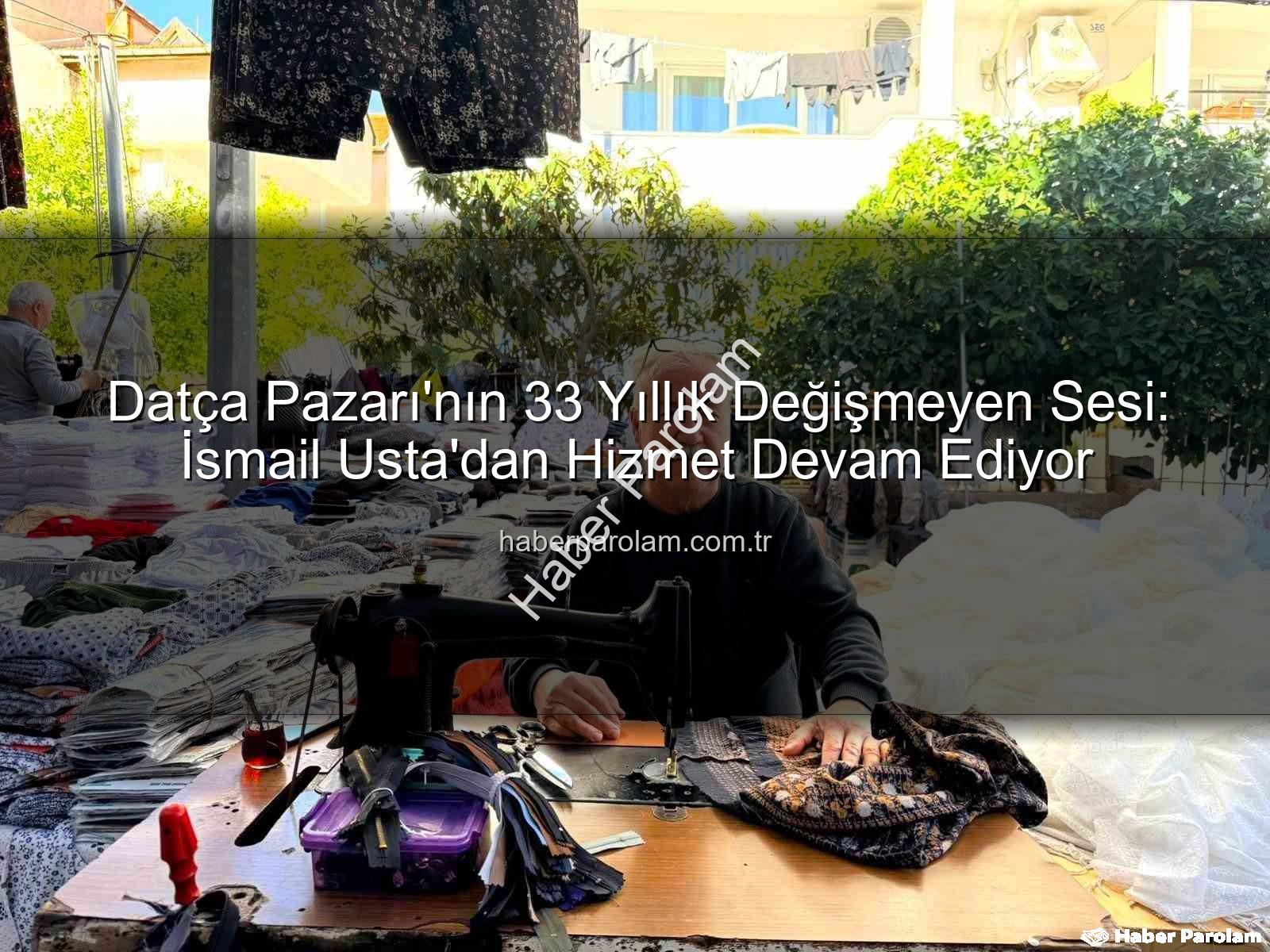 Datça Pazarı - Datça Pazarı'nın 33 Yıllık Değişmeyen Sesi: İsmail Usta'dan Hizmet Devam Ediyor