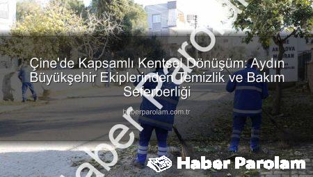 Çine’de Kapsamlı Kentsel Dönüşüm: Aydın Büyükşehir Ekiplerinden Temizlik ve Bakım Seferberliği