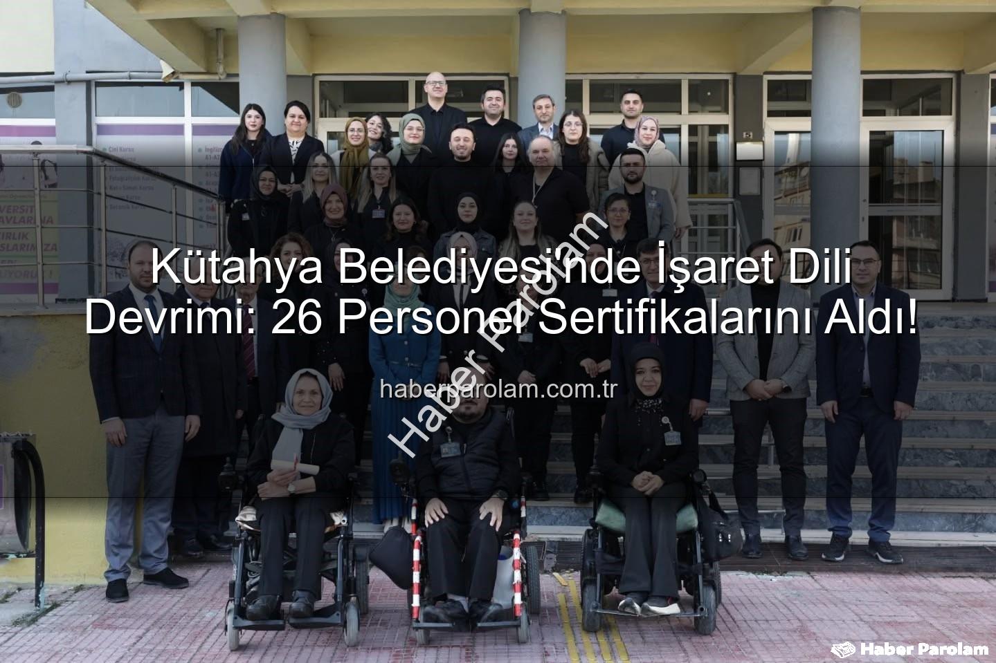 işaret dili eğitimi - Kütahya Belediyesi'nde İşaret Dili Devrimi: 26 Personel Sertifikalarını Aldı!