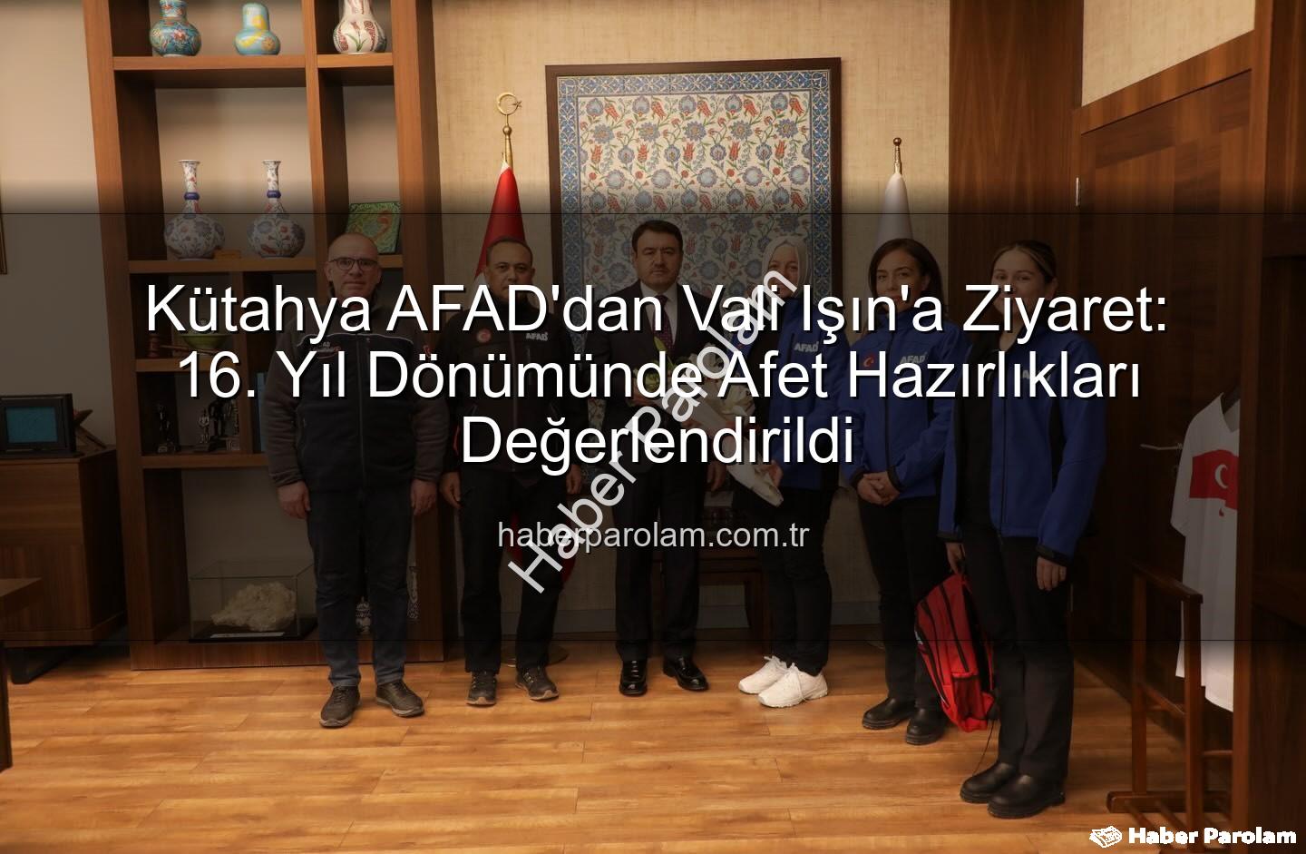 Kütahya AFAD'dan Vali Işın'a Ziyaret: 16. Yıl Dönümünde Afet Hazırlıkları Değerlendirildi