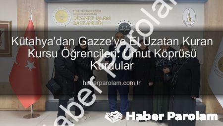 Kütahya’dan Gazze’ye El Uzatan Kuran Kursu Öğrencileri: Umut Köprüsü Kurdular