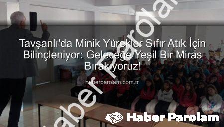 Tavşanlı’da Minik Yürekler Sıfır Atık İçin Bilinçleniyor: Geleceğe Yeşil Bir Miras Bırakıyoruz!