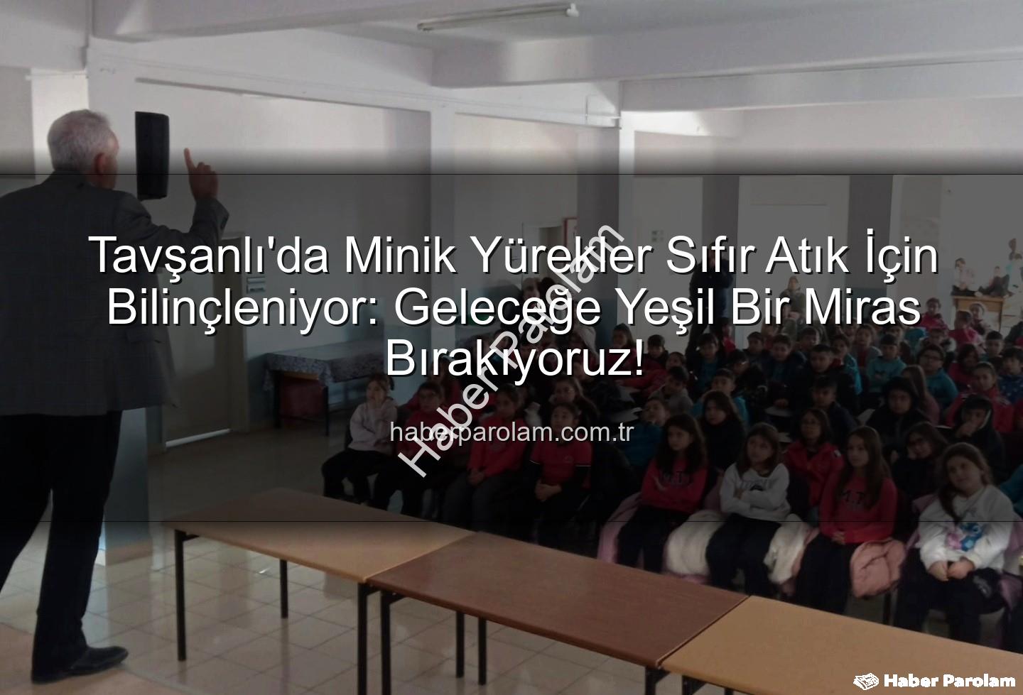 çevre eğitimi - Tavşanlı'da Minik Yürekler Sıfır Atık İçin Bilinçleniyor: Geleceğe Yeşil Bir Miras Bırakıyoruz!
