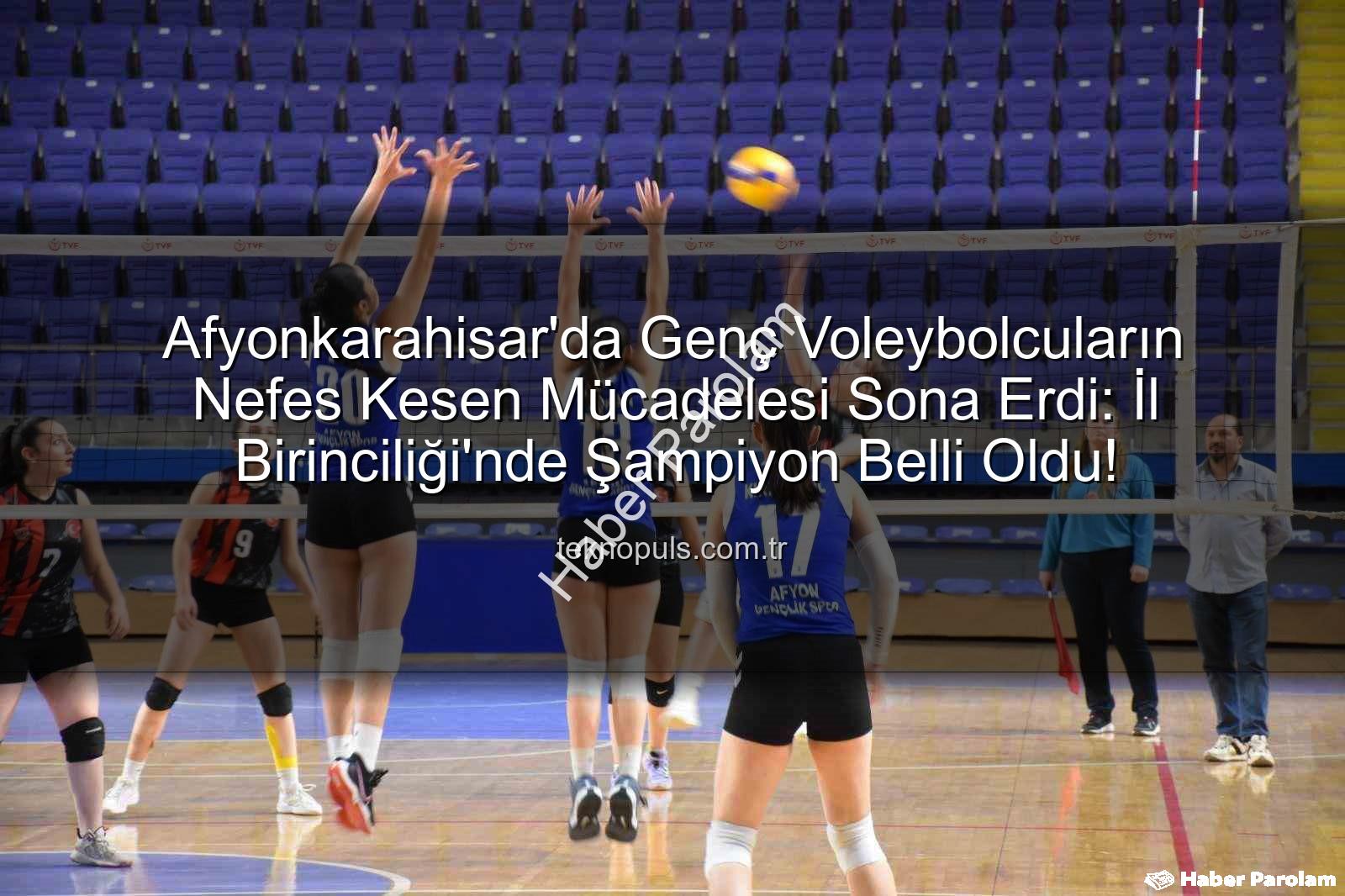 Genç Kızlar Voleybol İl Birinciliği - Afyonkarahisar'da Voleybolun Genç Yıldızları Parladı: İl Birinciliği Heyecanı Sona Erdi!