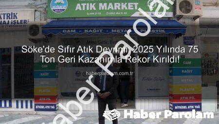 Söke’de Sıfır Atık Devrimi: 2025 Yılında 75 Ton Geri Kazanımla Rekor Kırıldı!