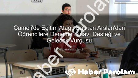 Çameli’de Eğitim Atağı: Başkan Arslan’dan Öğrencilere Deneme Sınavı Desteği ve Gelecek Vurgusu