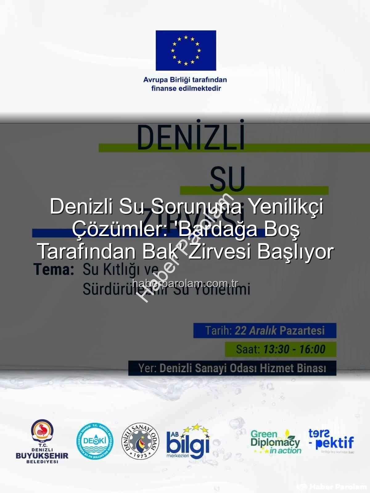 Denizli su sorunu - Denizli Su Sorununa Yenilikçi Çözümler: 'Bardağa Boş Tarafından Bak' Zirvesi Başlıyor