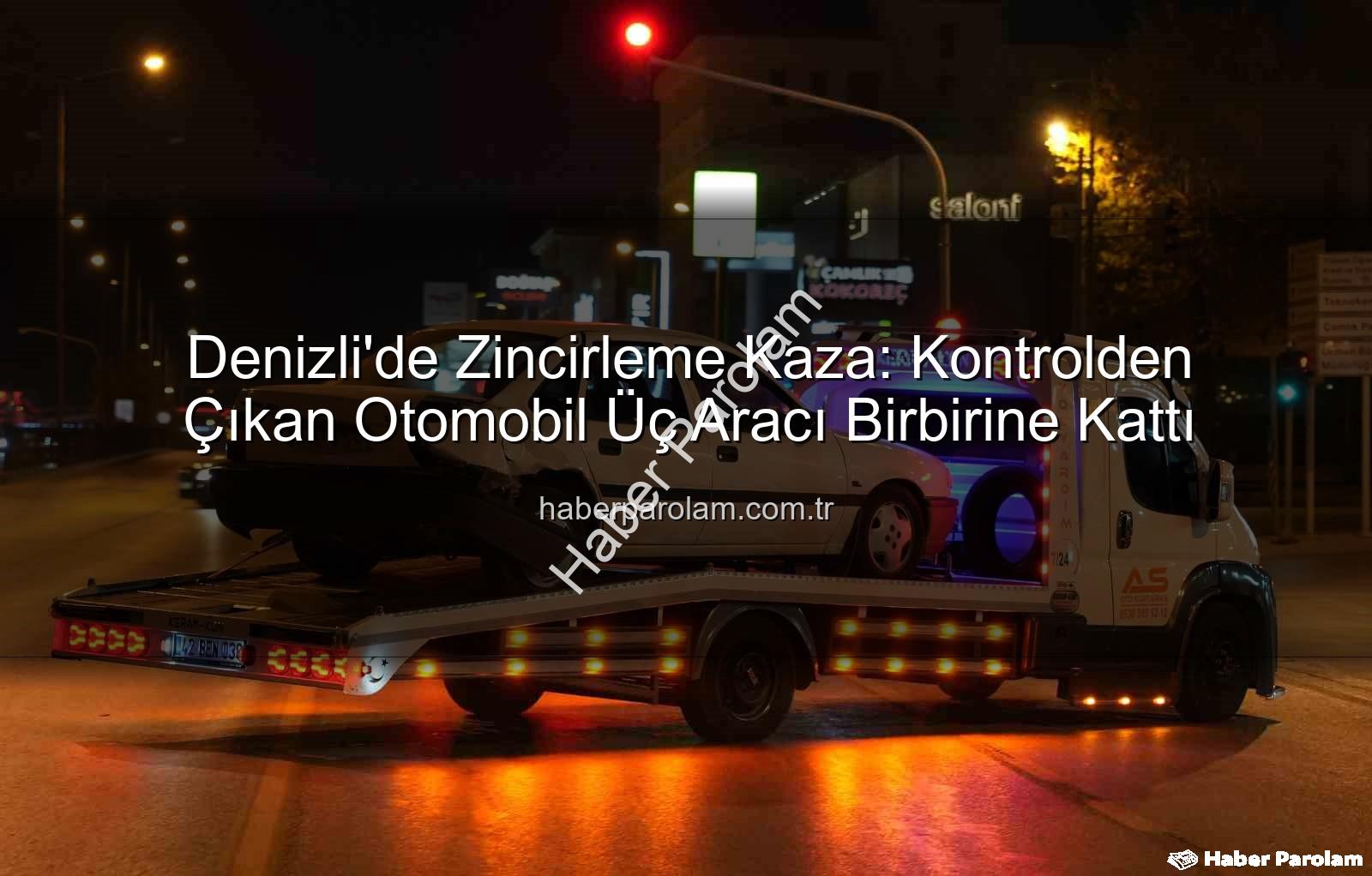 Denizli zincirleme kaza - Denizli'de Zincirleme Kaza: Kontrolden Çıkan Otomobil Üç Aracı Birbirine Kattı