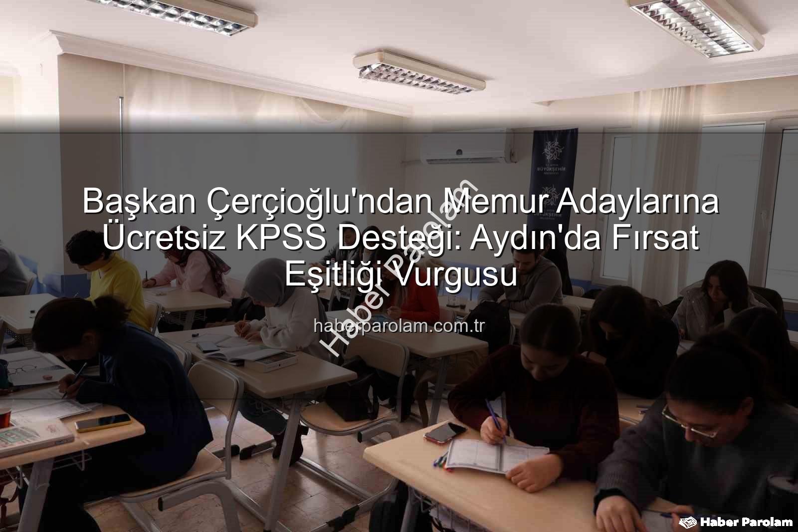 ücretsiz KPSS desteği - Başkan Çerçioğlu'ndan Memur Adaylarına Ücretsiz KPSS Desteği: Aydın'da Fırsat Eşitliği Vurgusu