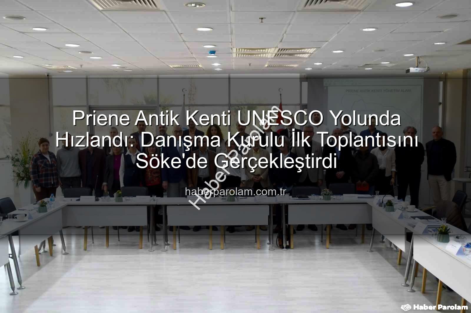 Priene Antik Kenti - Priene Antik Kenti UNESCO Yolunda Hızlandı: Danışma Kurulu İlk Toplantısını Söke'de Gerçekleştirdi