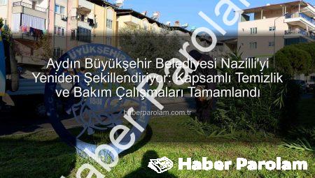 Aydın Büyükşehir Belediyesi Nazilli’yi Yeniden Şekillendiriyor: Kapsamlı Temizlik ve Bakım Çalışmaları Tamamlandı