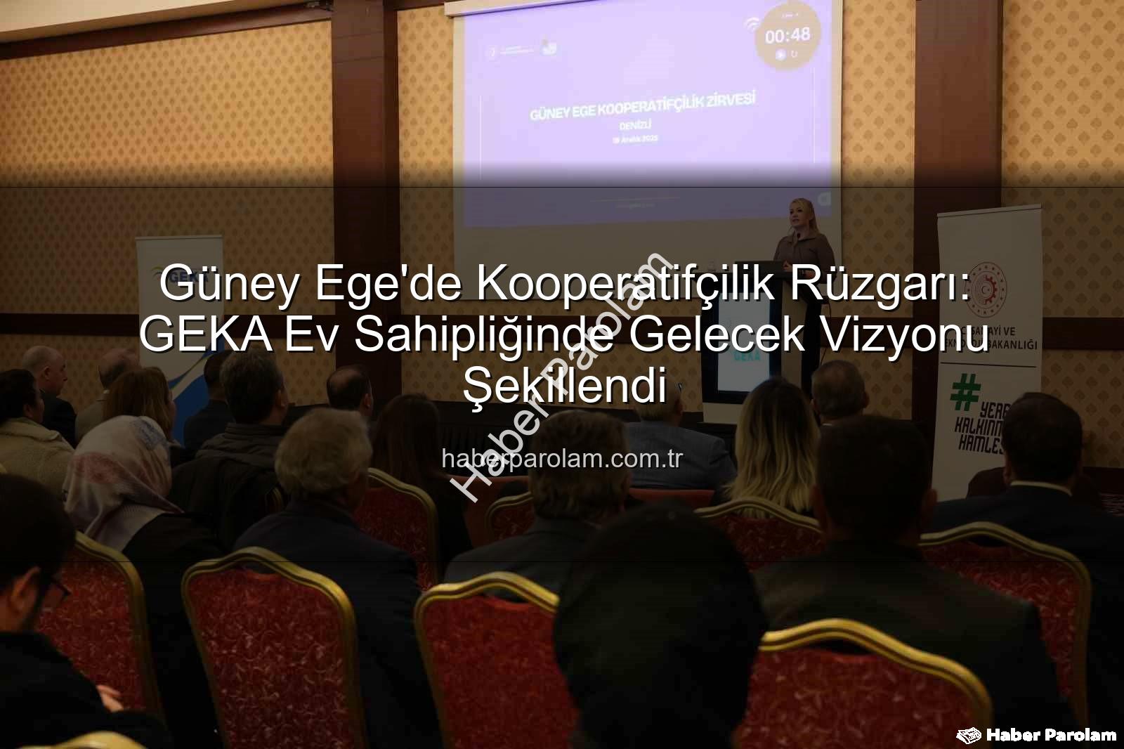Güney Ege'de Kooperatifçilik Rüzgarı: GEKA Ev Sahipliğinde Gelecek Vizyonu Şekillendi
