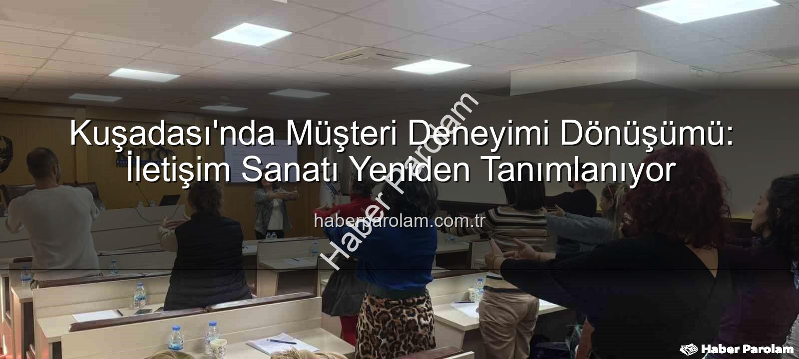 müşteri deneyimi - Kuşadası'nda Müşteri Deneyimi Dönüşümü: İletişim Sanatı Yeniden Tanımlanıyor