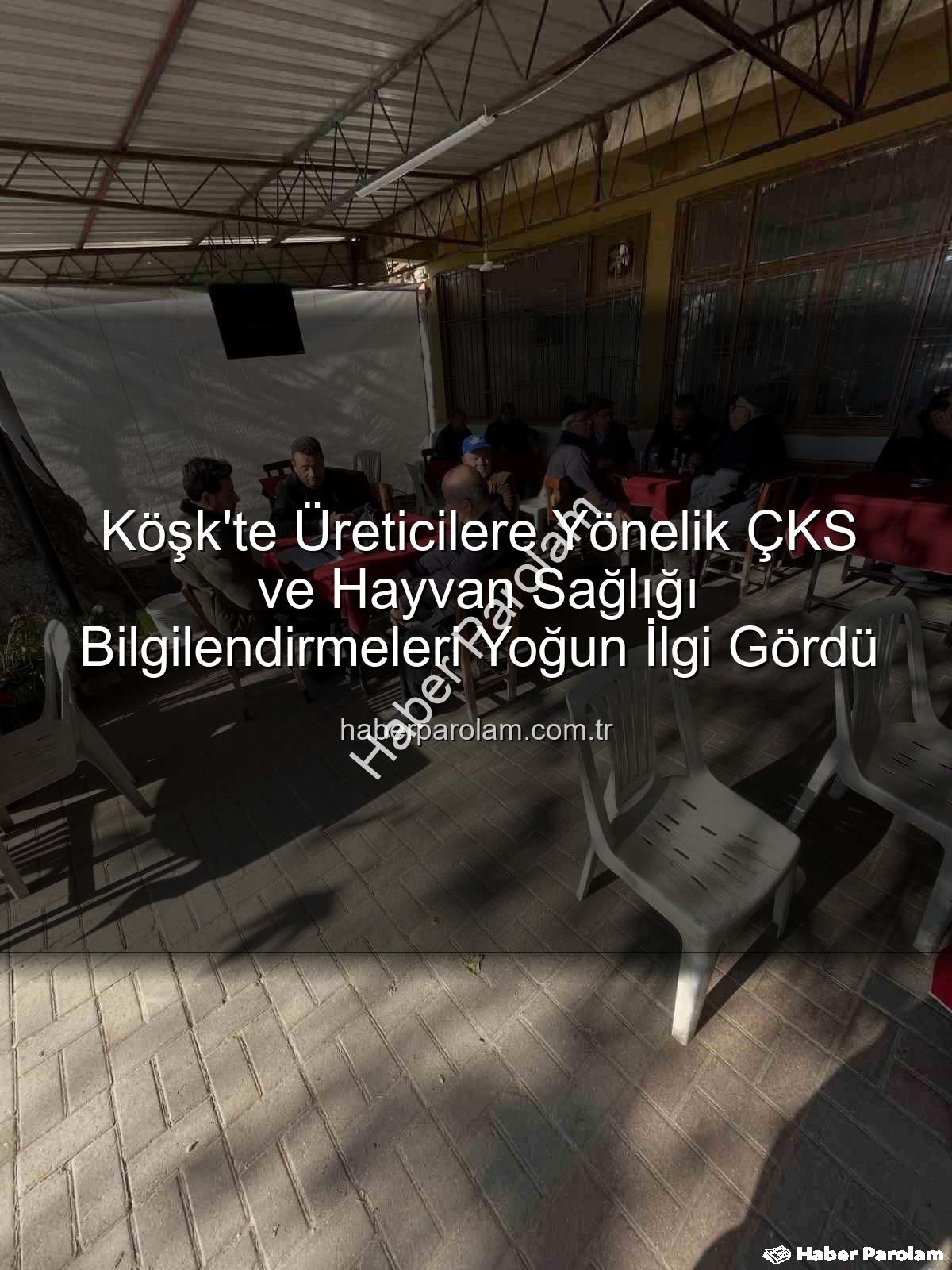 ÇKS ve hayvan sağlığı - Köşk'te Üreticilere Yönelik ÇKS ve Hayvan Sağlığı Bilgilendirmeleri Yoğun İlgi Gördü