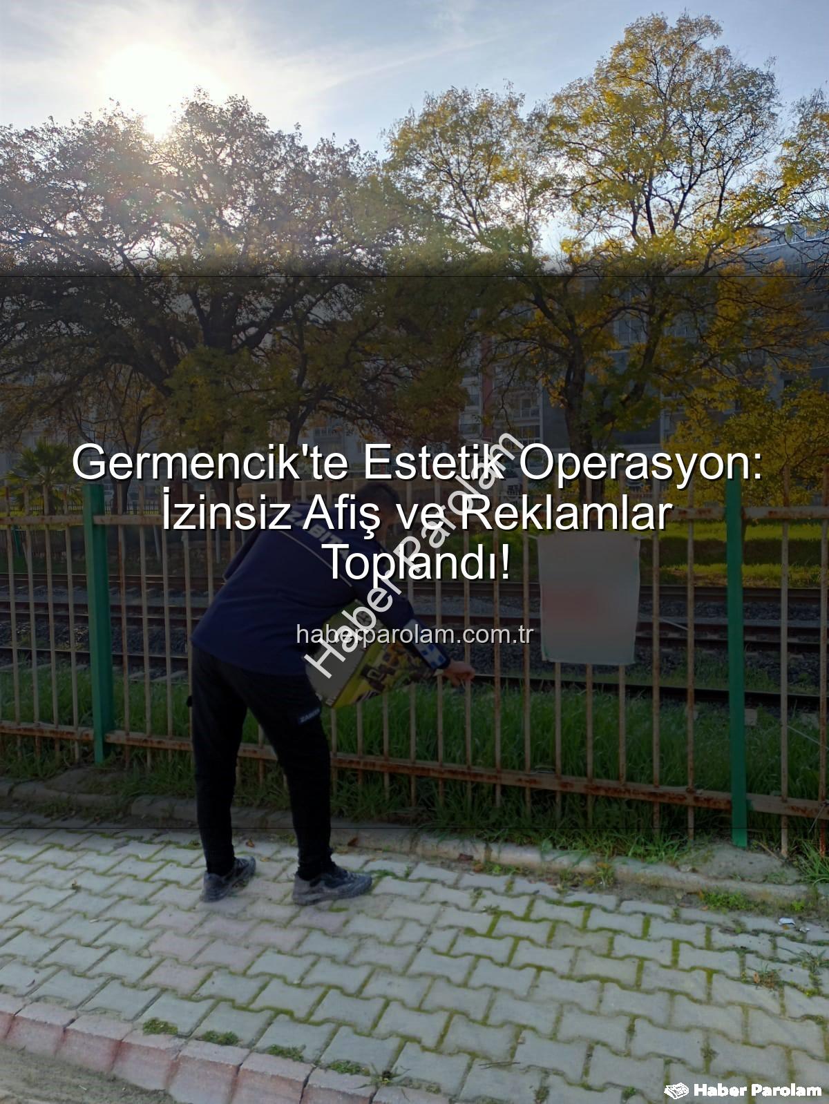izinsiz afişler - Germencik'te Estetik Operasyon: İzinsiz Afiş ve Reklamlar Toplandı!