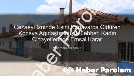Cezaevi İzninde Eşini Canavarca Öldüren Kocaya Ağırlaştırılmış Müebbet: Kadın Cinayetlerinde Emsal Karar