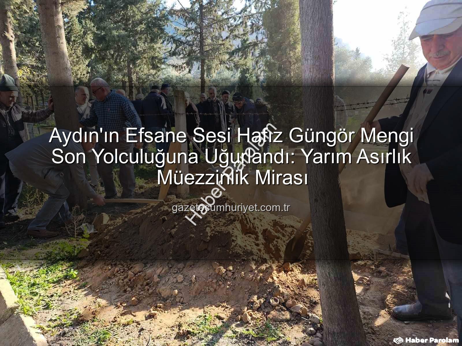 Hafız Güngör Mengi - Aydın'ın Efsane Sesi Hafız Güngör Mengi Son Yolculuğuna Uğurlandı: Yarım Asırlık Müezzinlik Mirası