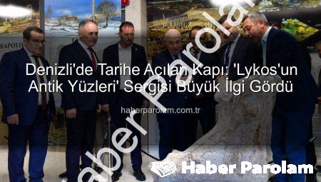 Denizli’de Tarihe Açılan Kapı: ‘Lykos’un Antik Yüzleri’ Sergisi Büyük İlgi Gördü